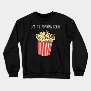 Got the popcorn ready Crewneck Sweatshirt